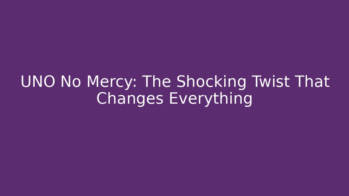 UNO No Mercy: The Shocking Twist That Changes Everything