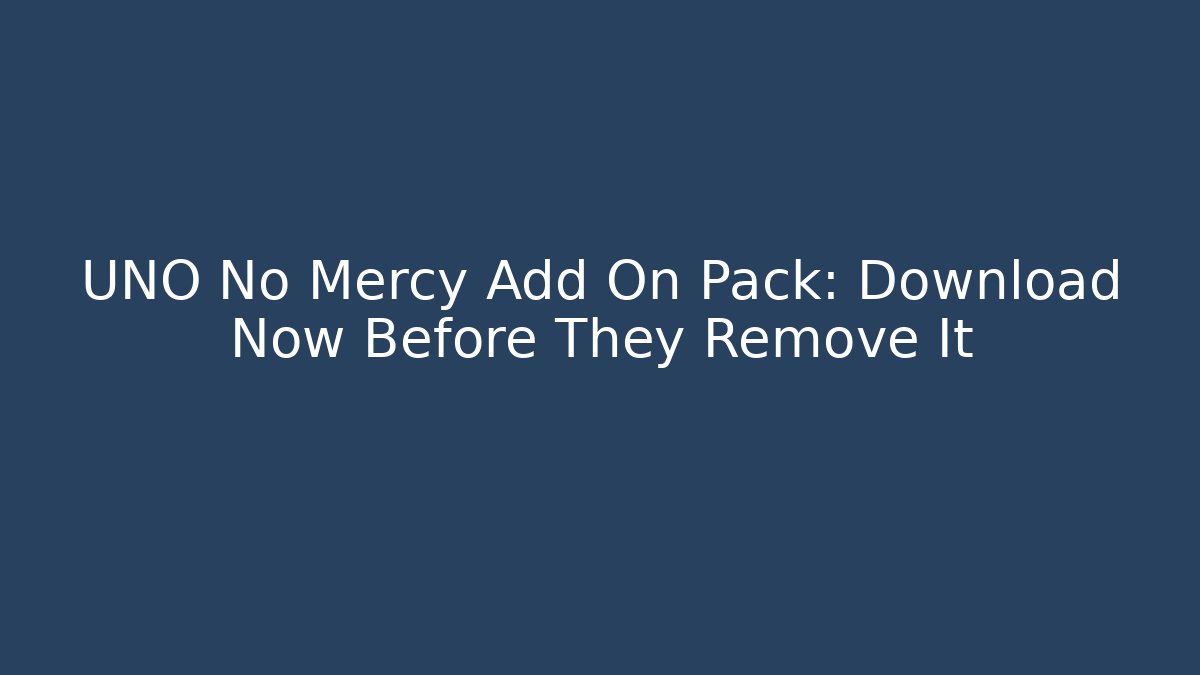 UNO No Mercy Add On Pack: Download Now Before They Remove It