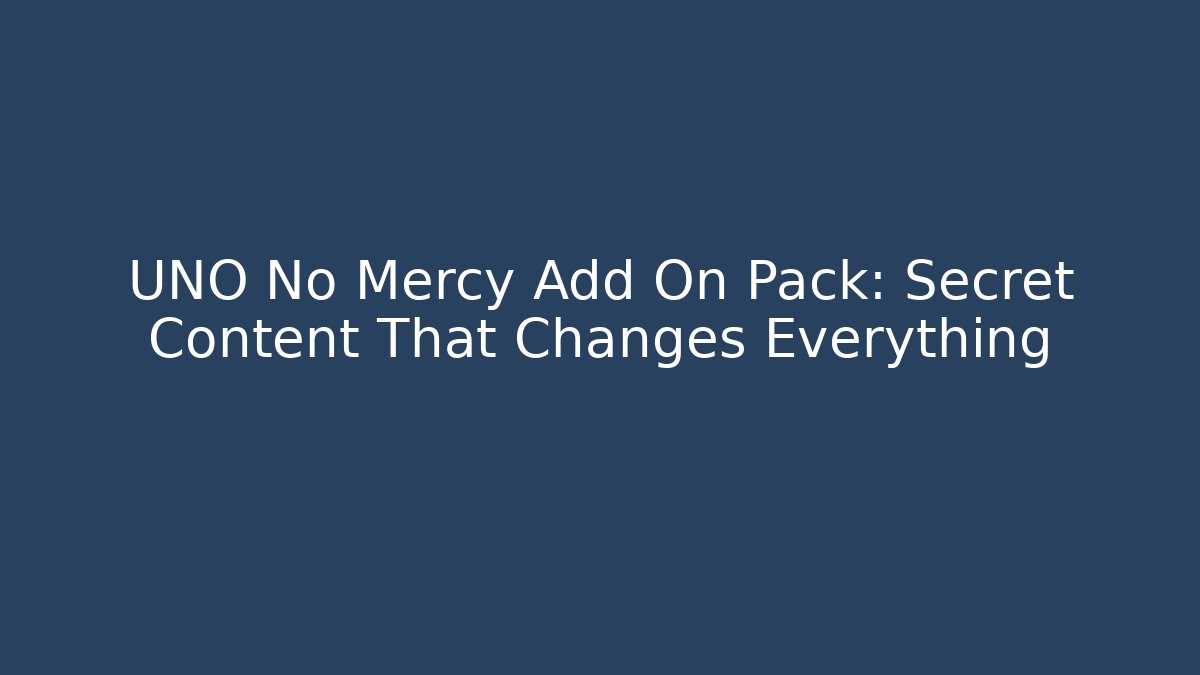 UNO No Mercy Add On Pack: Secret Content That Changes Everything
