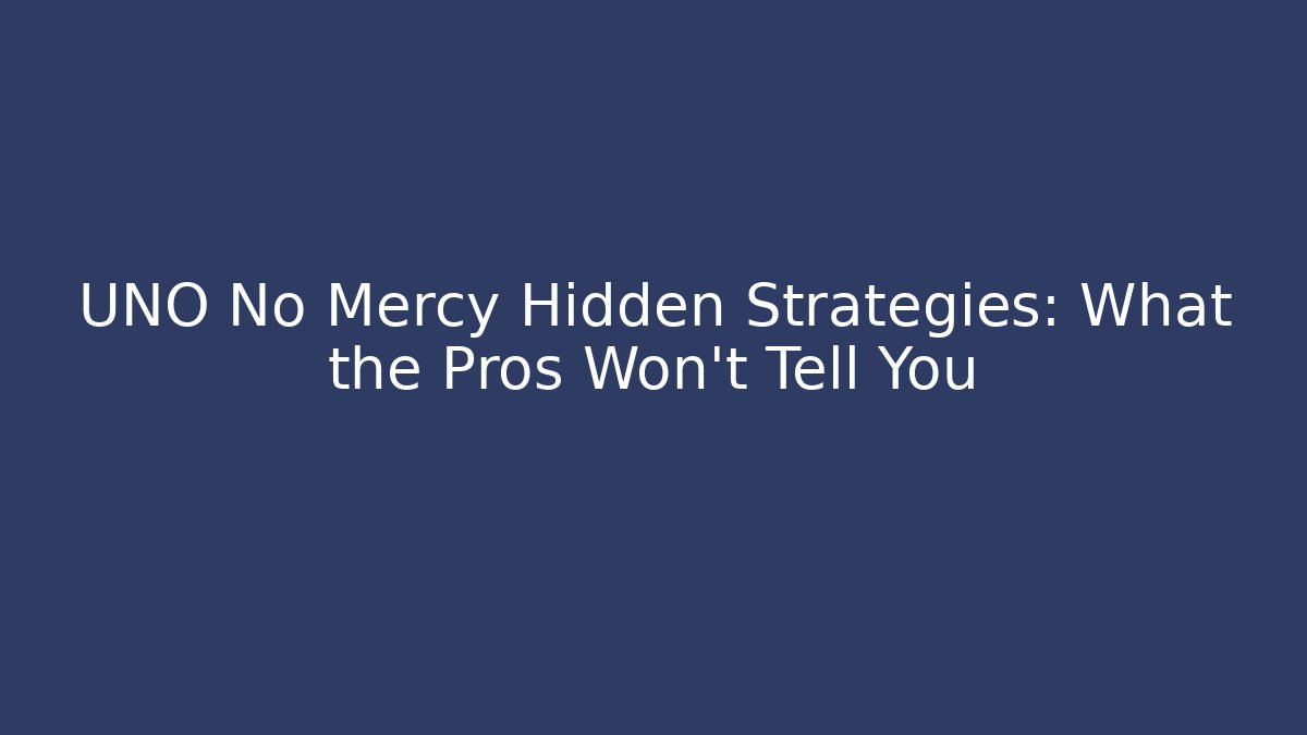 UNO No Mercy Hidden Strategies: What the Pros Won’t Tell You - Critter Realm