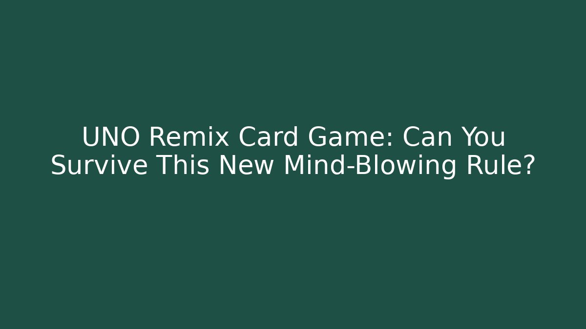 UNO Remix Card Game: Can You Survive This New Mind-Blowing Rule?