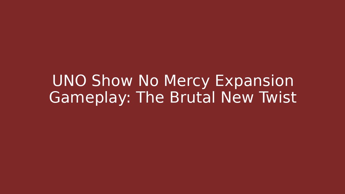 UNO Show No Mercy Expansion Gameplay: The Brutal New Twist