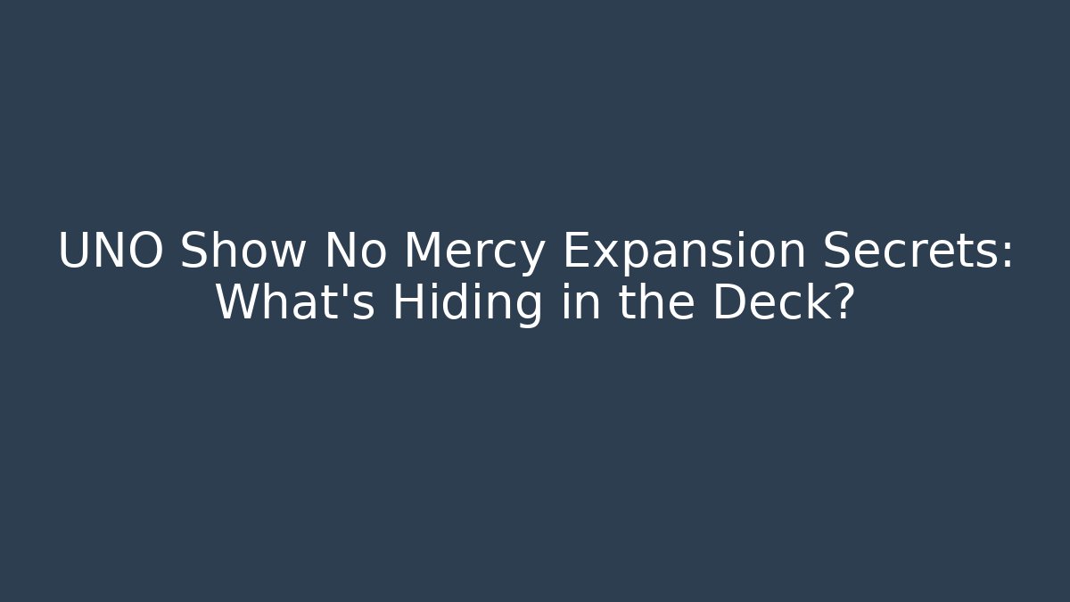 UNO Show No Mercy Expansion Secrets: What's Hiding in the Deck?