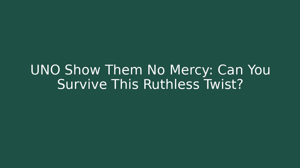UNO Show Them No Mercy: Can You Survive This Ruthless Twist?