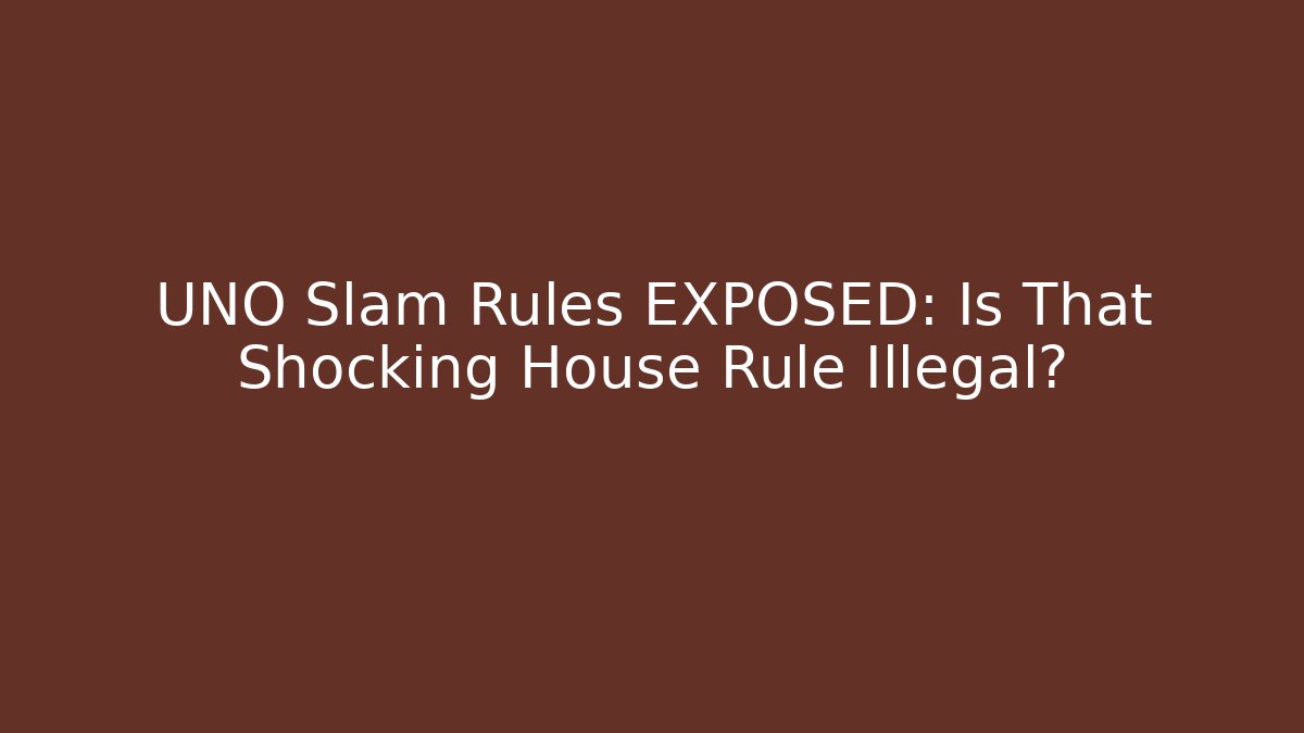 UNO Slam Rules EXPOSED: Is That Shocking House Rule Illegal?
