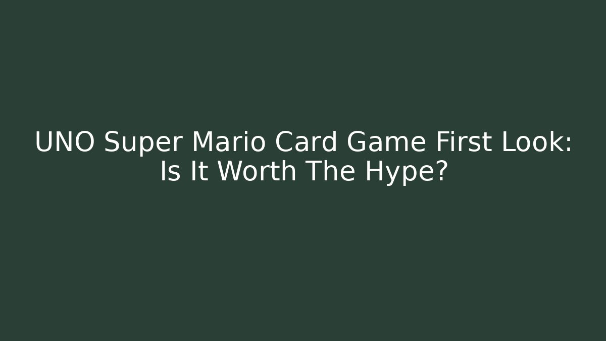 UNO Super Mario Card Game First Look: Is It Worth The Hype?