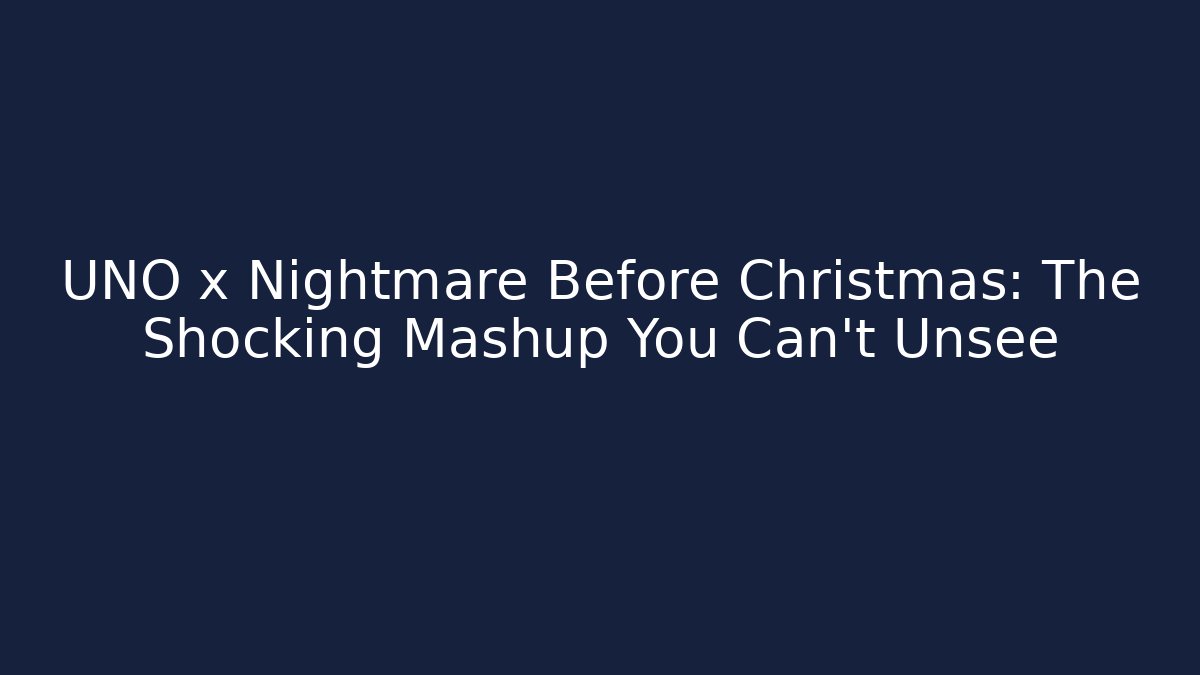 UNO x Nightmare Before Christmas: The Shocking Mashup You Can't Unsee