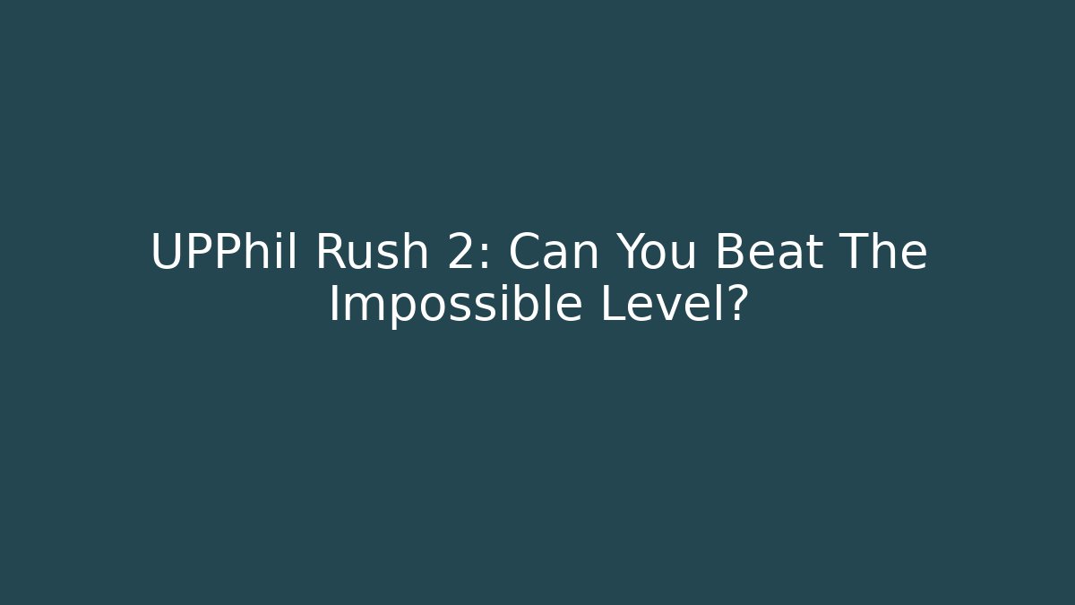 UPPhil Rush 2: Can You Beat The Impossible Level? - Critter Realm