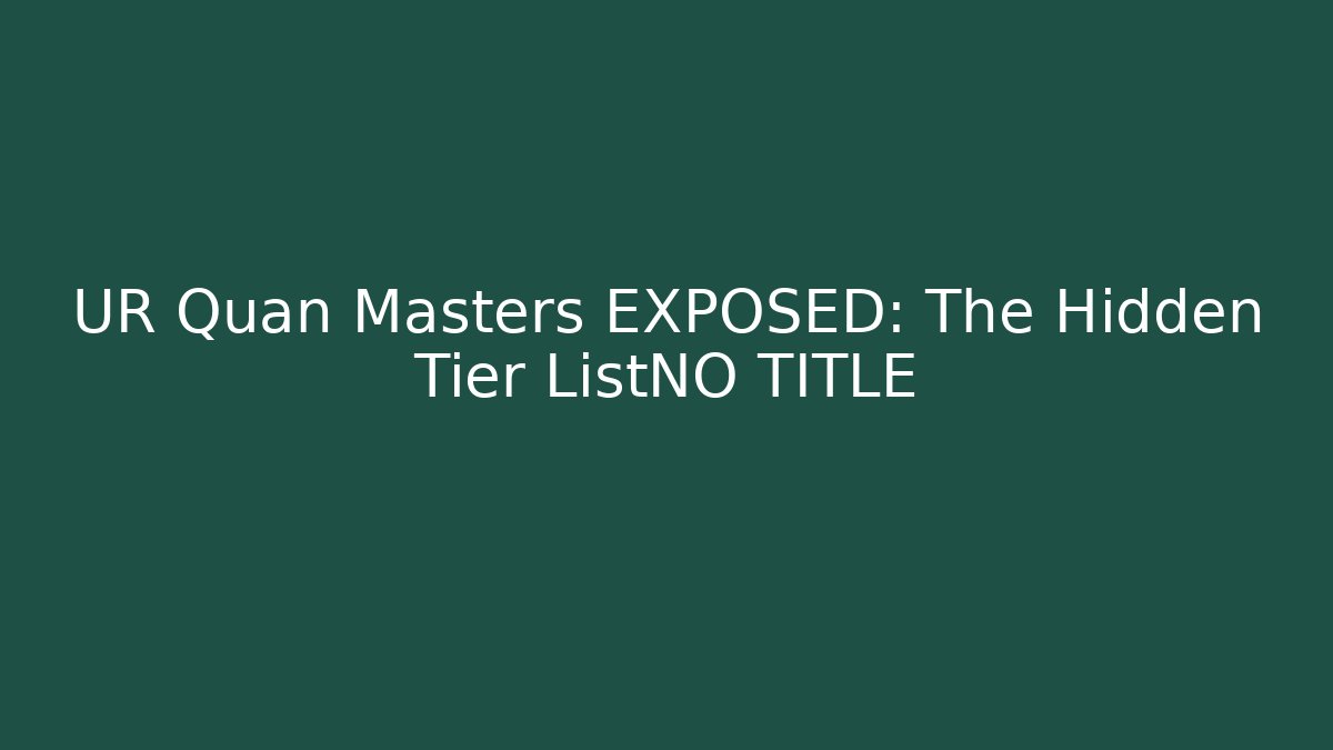UR Quan Masters EXPOSED: The Hidden Tier ListNO TITLE