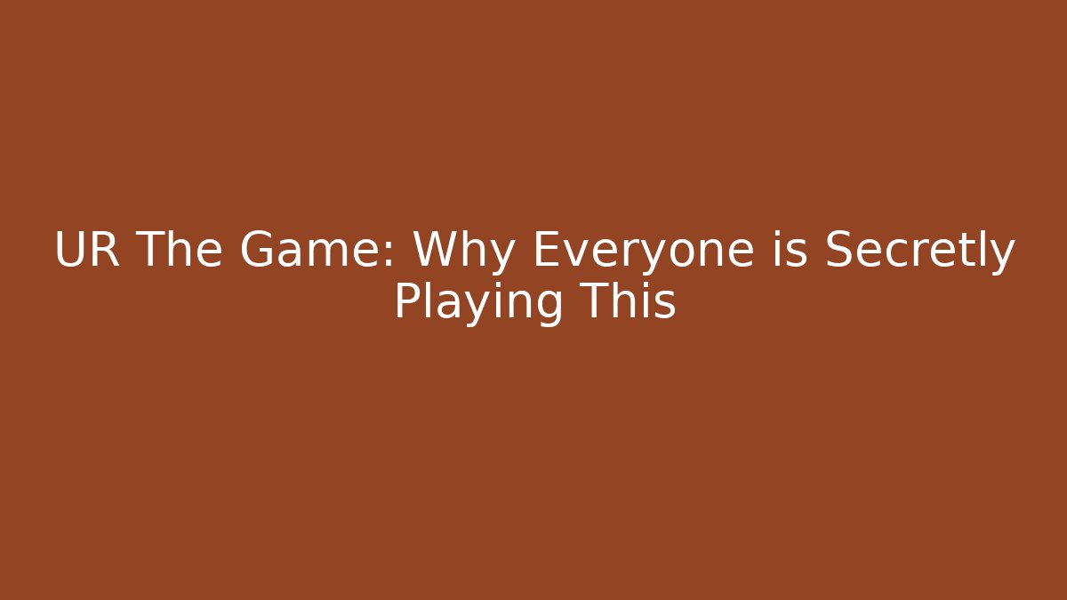 UR The Game: Why Everyone is Secretly Playing This