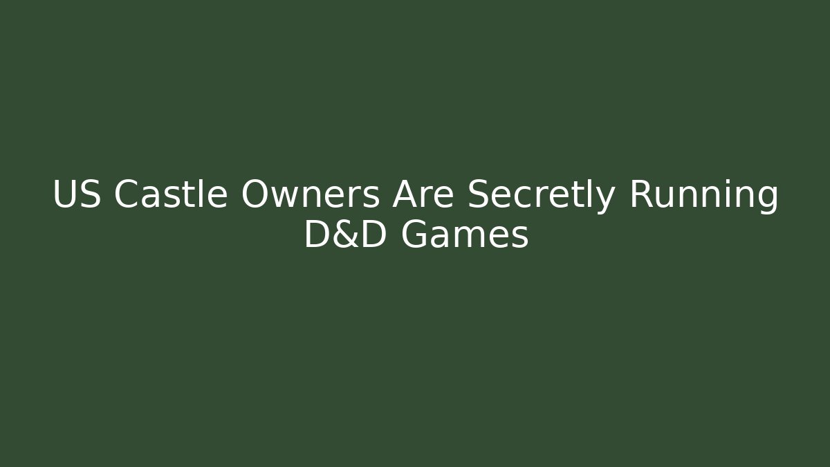 US Castle Owners Are Secretly Running D&D Games