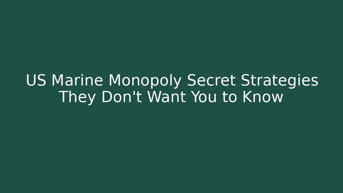 US Marine Monopoly Secret Strategies They Don't Want You to Know