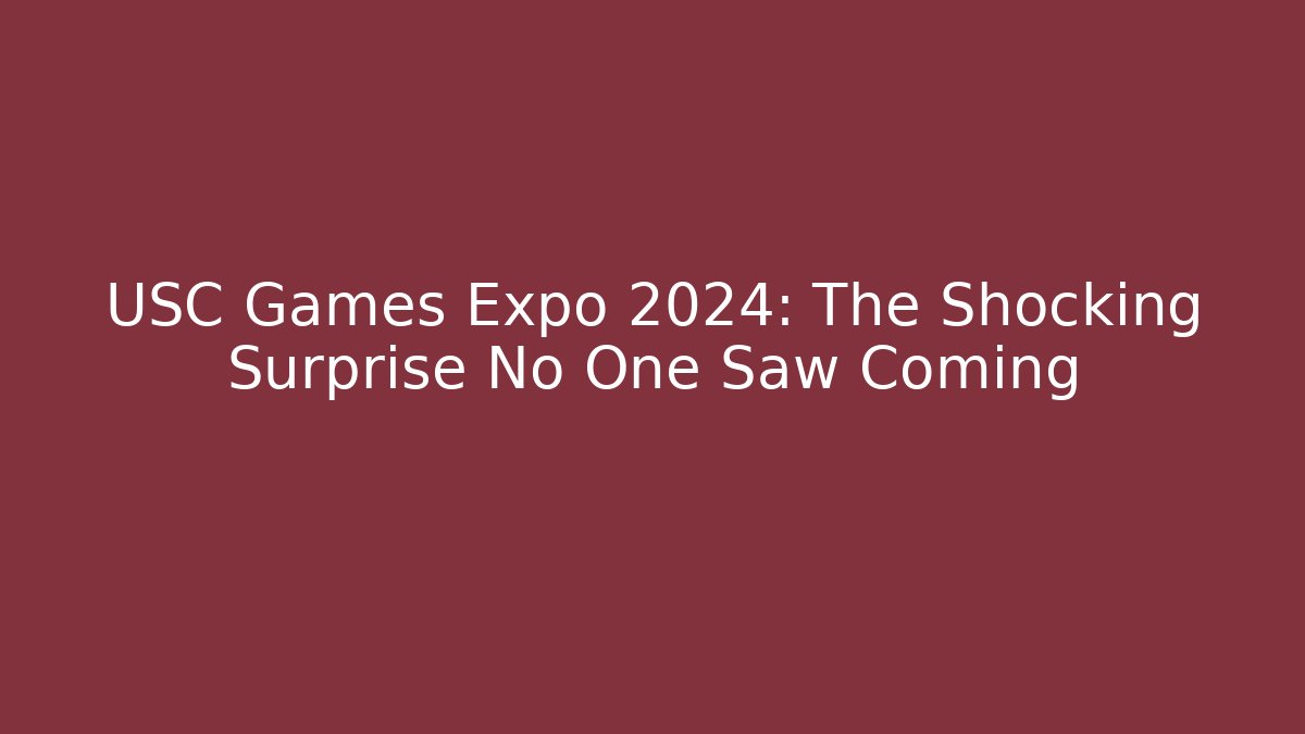 USC Games Expo 2024: The Shocking Surprise No One Saw Coming