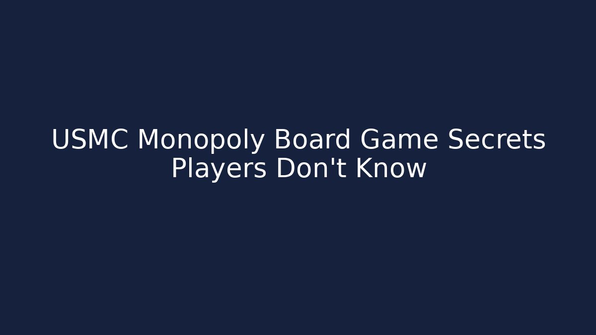 USMC Monopoly Board Game Secrets Players Don't Know