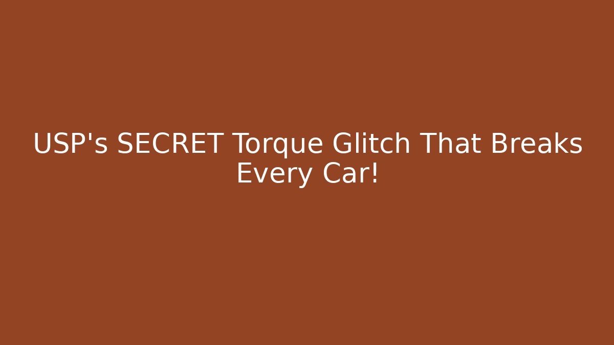 USP's SECRET Torque Glitch That Breaks Every Car! - Critter Realm