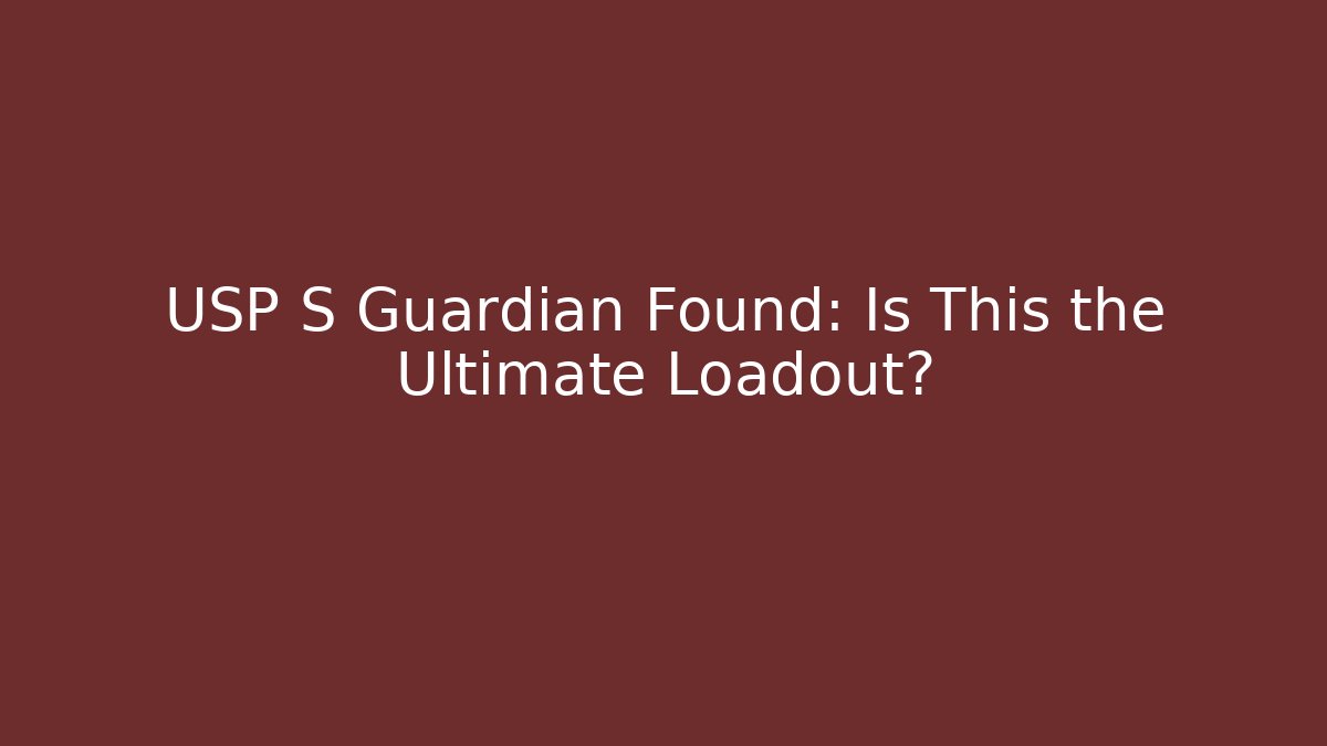 USP S Guardian Found: Is This the Ultimate Loadout? - Critter Realm