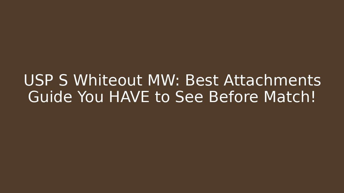 USP S Whiteout MW: Best Attachments Guide You HAVE to See Before Match!