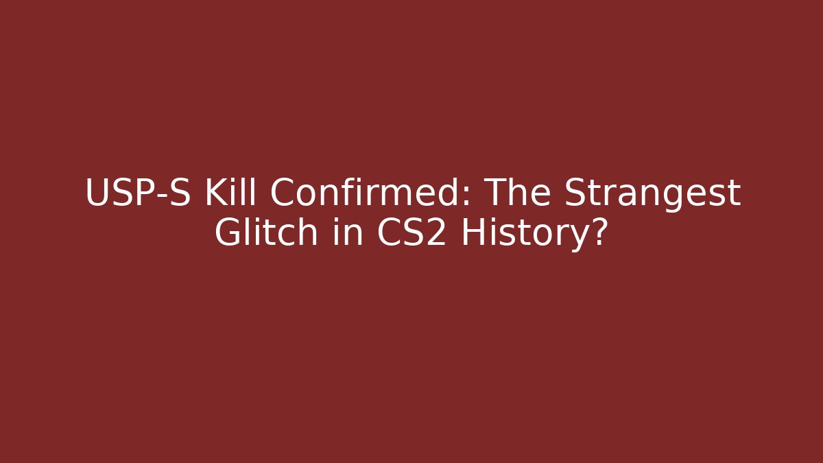 USP-S Kill Confirmed: The Strangest Glitch in CS2 History?