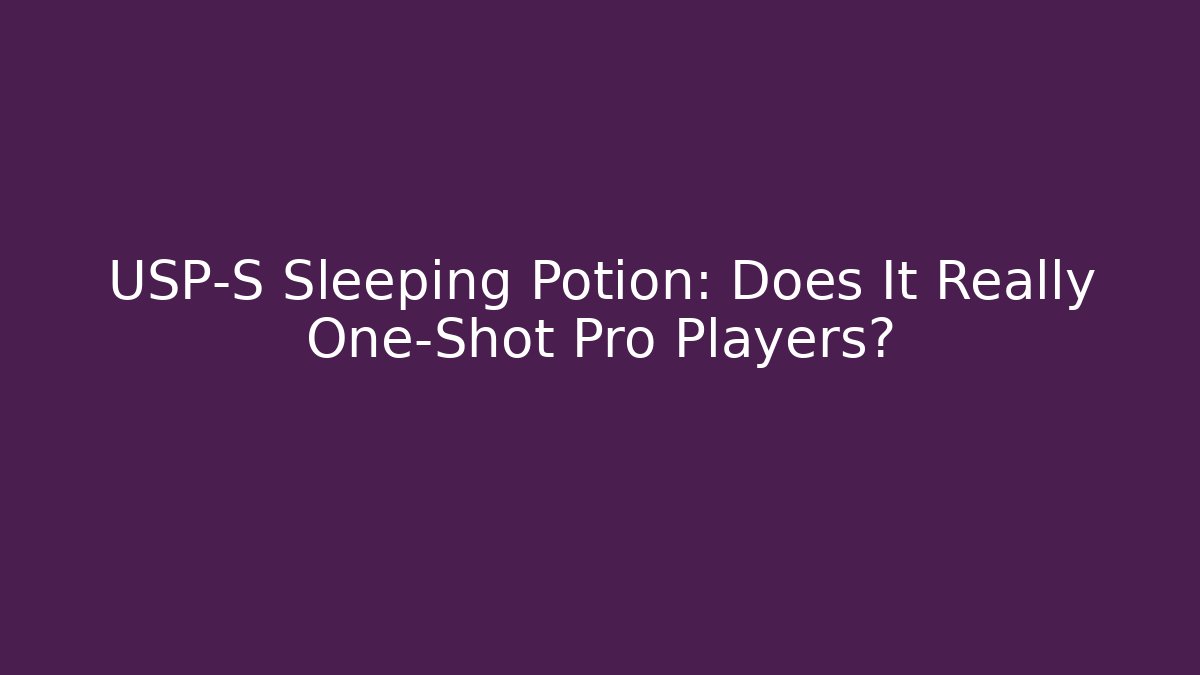 USP-S Sleeping Potion: Does It Really One-Shot Pro Players? - Critter Realm