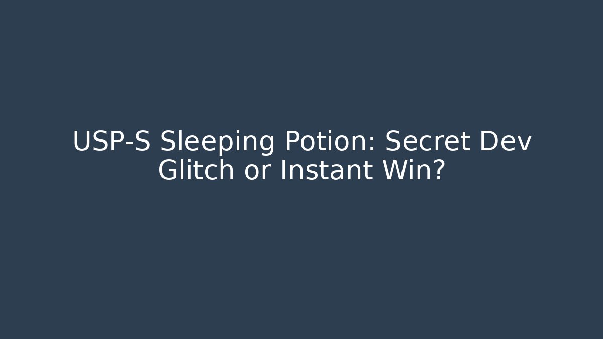 USP-S Sleeping Potion: Secret Dev Glitch or Instant Win?