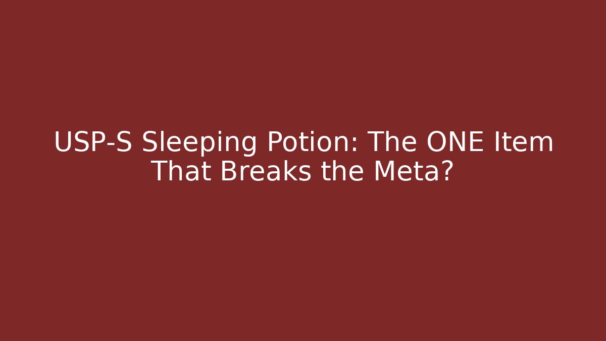 USP-S Sleeping Potion: The ONE Item That Breaks the Meta?