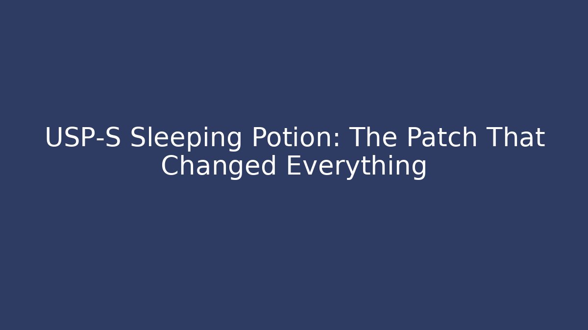USP-S Sleeping Potion: The Patch That Changed Everything - Critter Realm