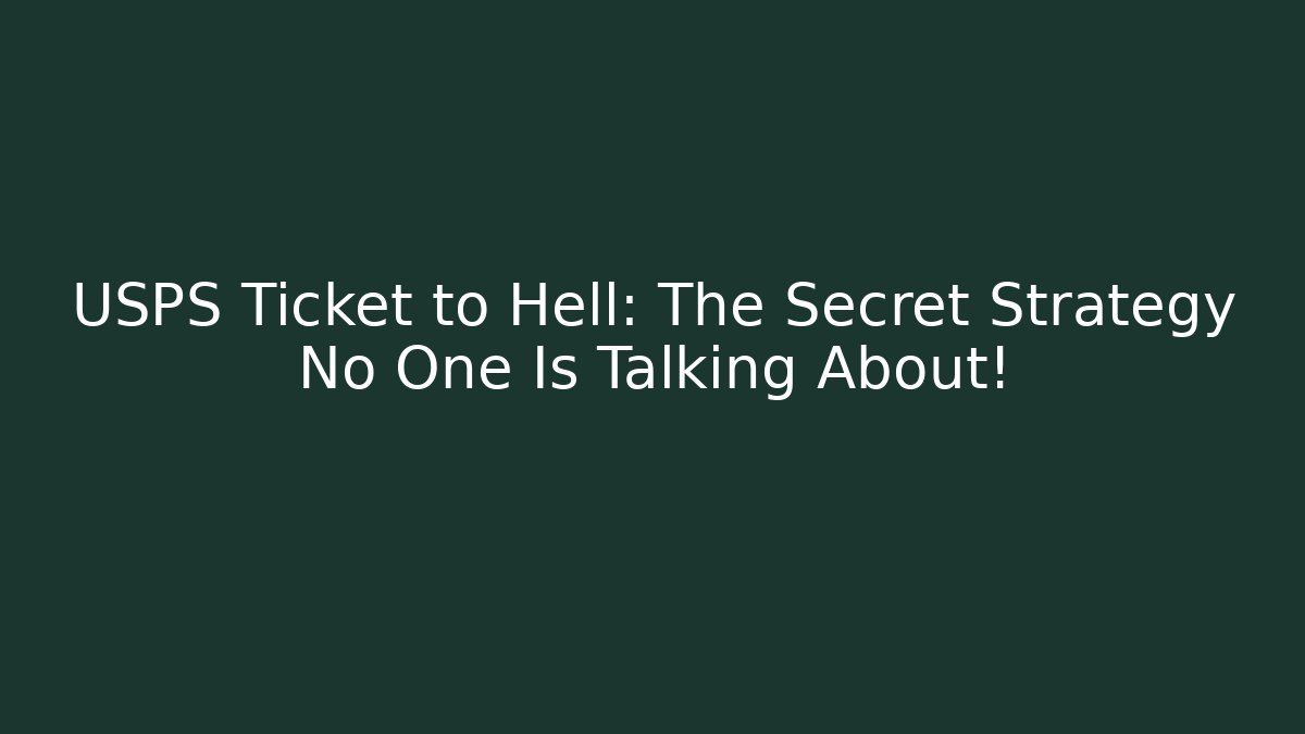 USPS Ticket to Hell: The Secret Strategy No One Is Talking About!