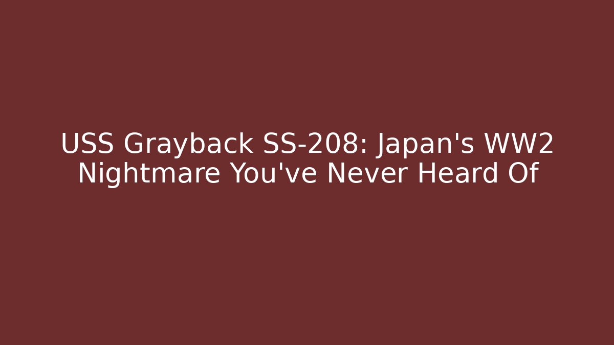 USS Grayback SS-208: Japan's WW2 Nightmare You've Never Heard Of