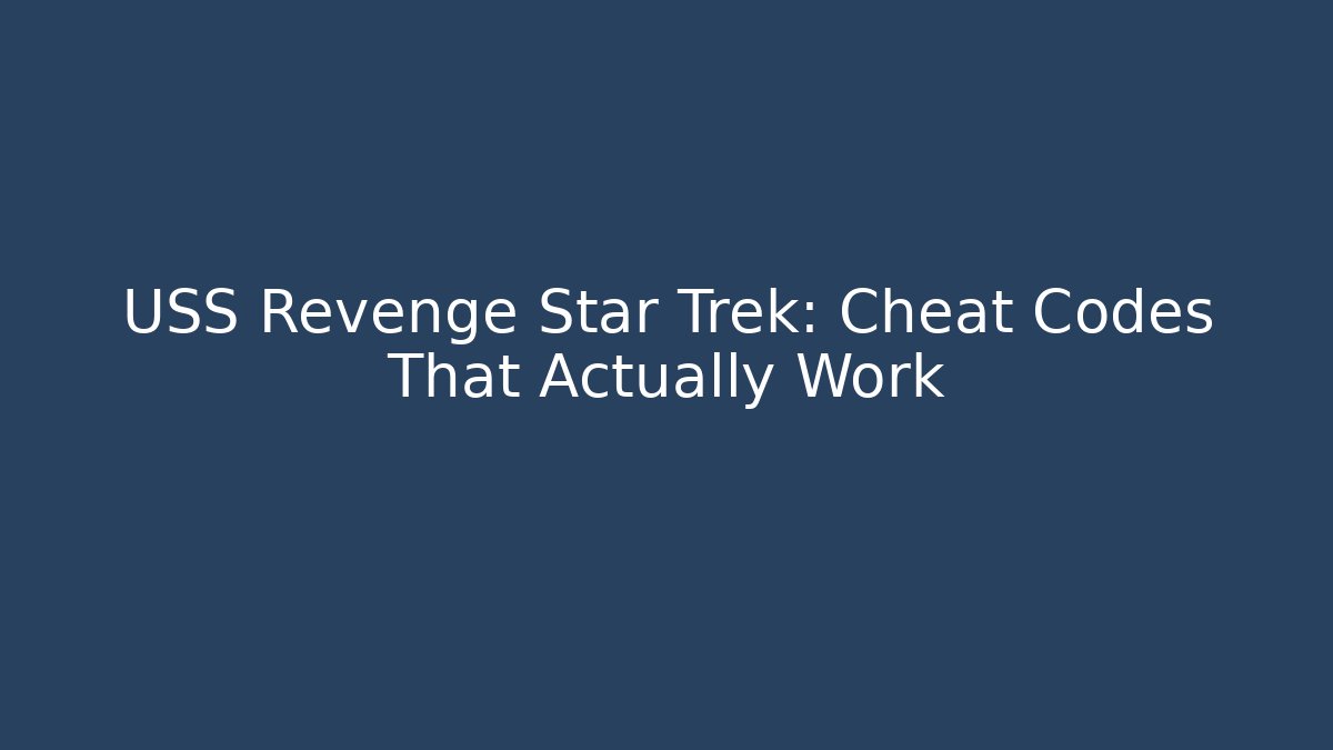USS Revenge Star Trek: Cheat Codes That Actually Work