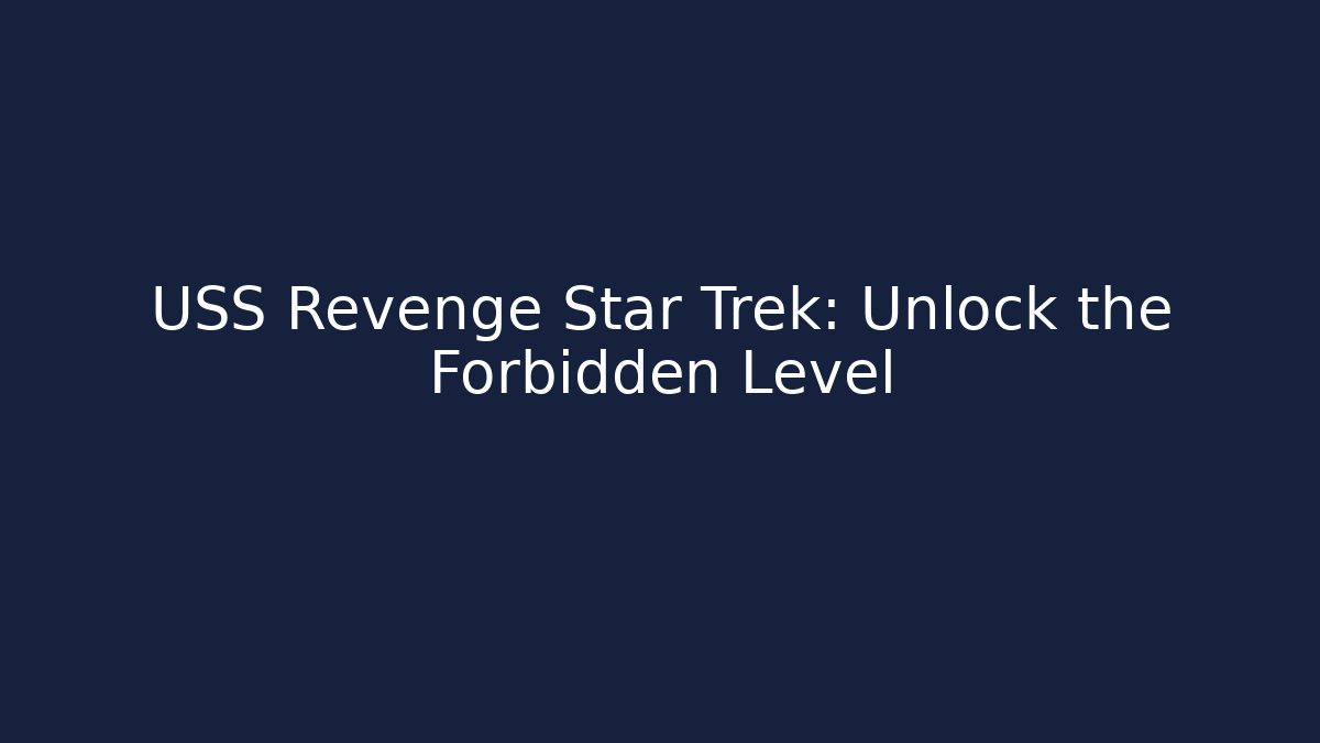 USS Revenge Star Trek: Unlock the Forbidden Level