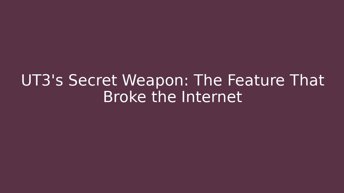 UT3's Secret Weapon: The Feature That Broke the Internet