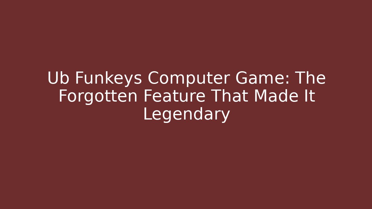Ub Funkeys Computer Game: The Forgotten Feature That Made It Legendary - Critter Realm