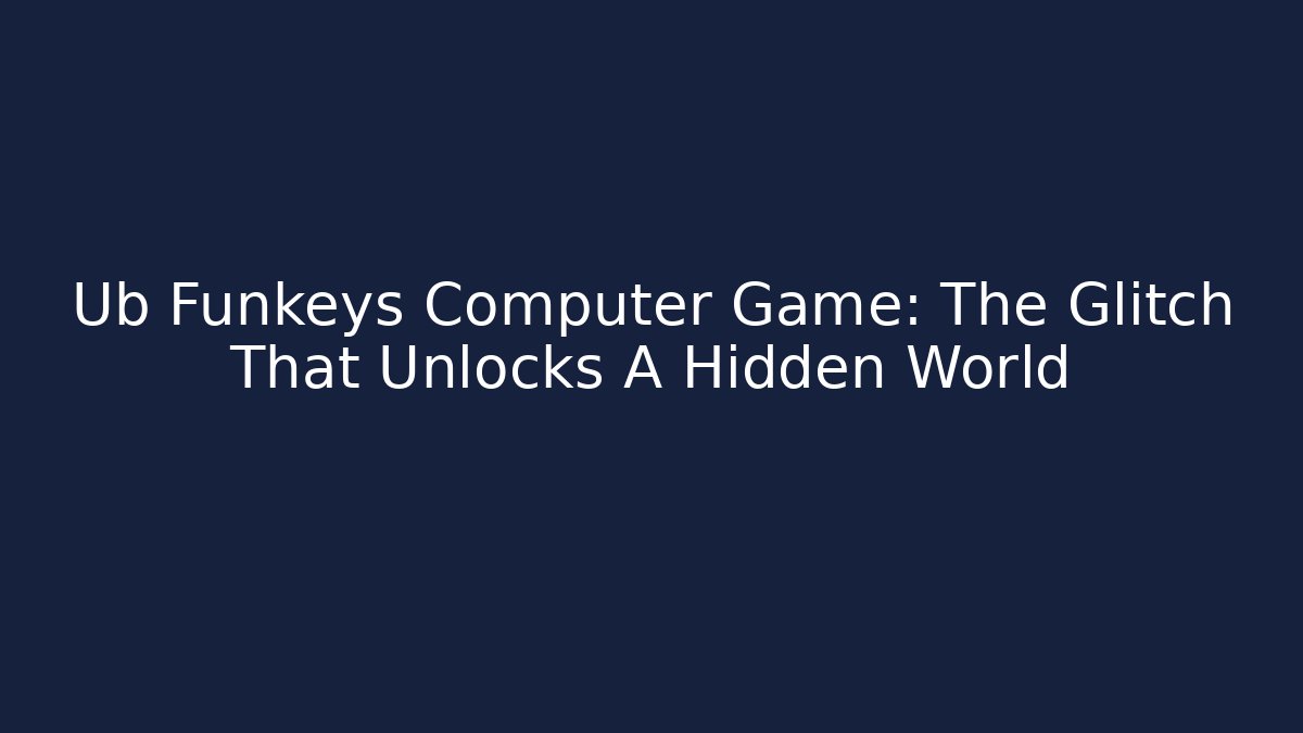 Ub Funkeys Computer Game: The Glitch That Unlocks A Hidden World - Critter Realm