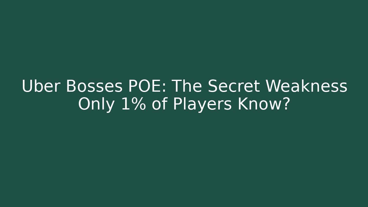 Uber Bosses POE: The Secret Weakness Only 1% of Players Know?