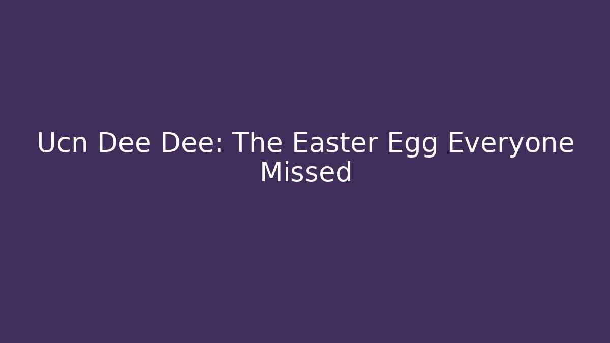 Ucn Dee Dee: The Easter Egg Everyone Missed - Critter Realm
