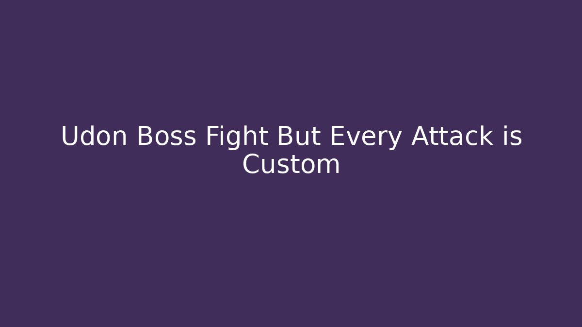 Udon Boss Fight But Every Attack is Custom