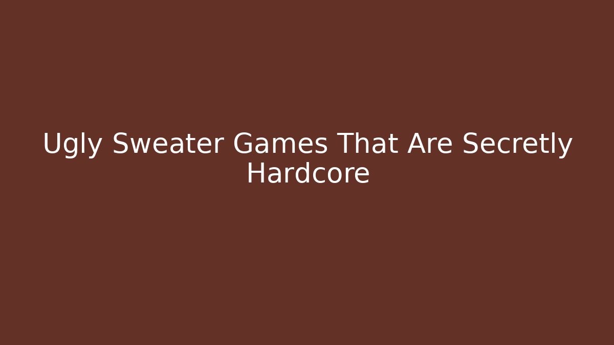 Ugly Sweater Games That Are Secretly Hardcore