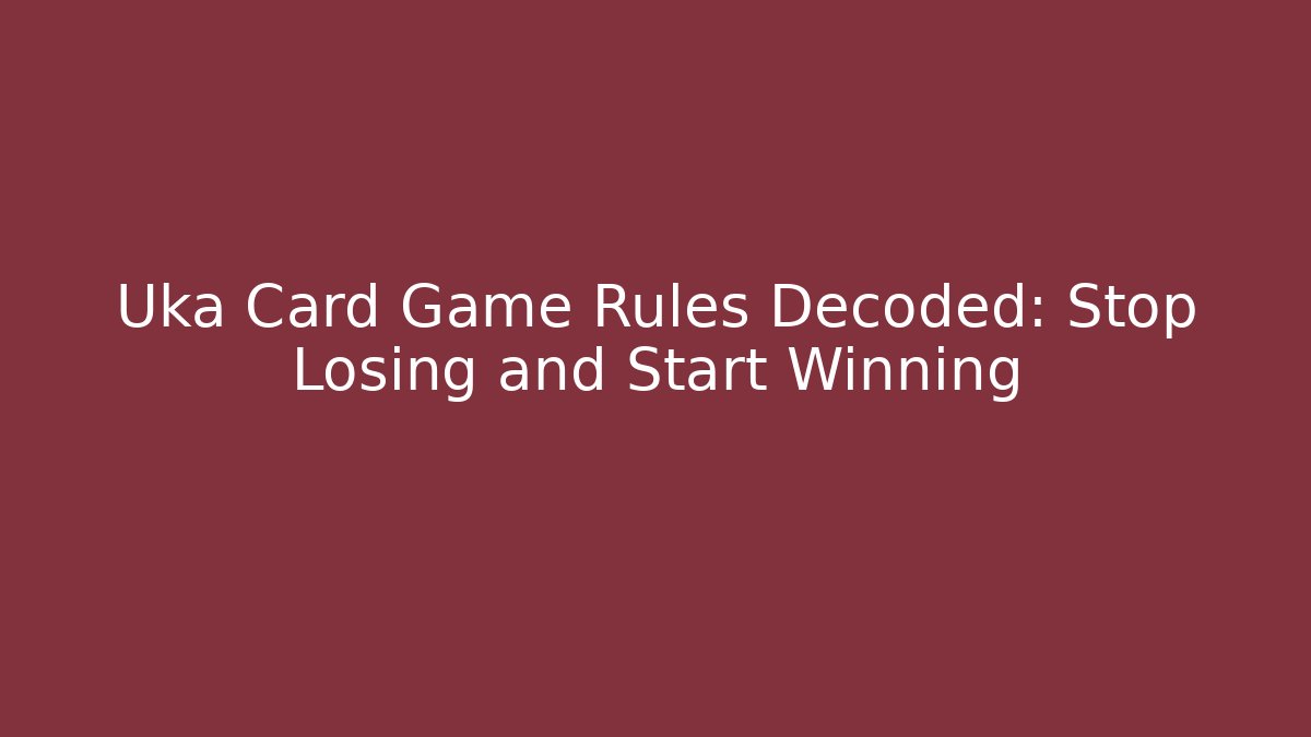 Uka Card Game Rules Decoded: Stop Losing and Start Winning