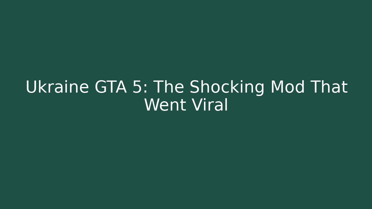 Ukraine GTA 5: The Shocking Mod That Went Viral - Critter Realm