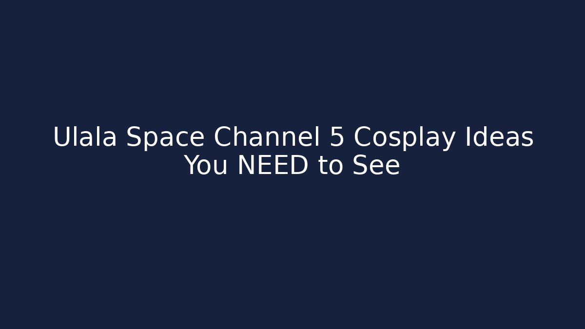 Ulala Space Channel 5 Cosplay Ideas You NEED to See