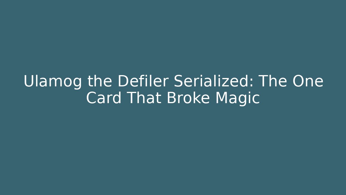 Ulamog the Defiler Serialized: The One Card That Broke Magic - Critter Realm