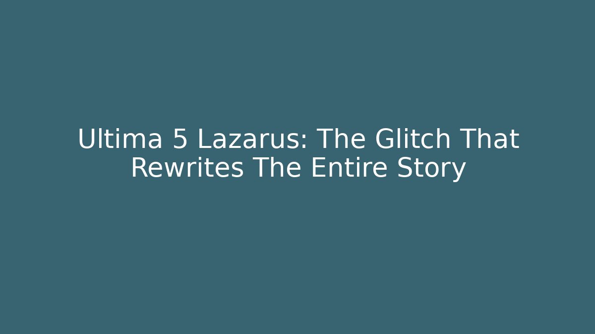 Ultima 5 Lazarus: The Glitch That Rewrites The Entire Story