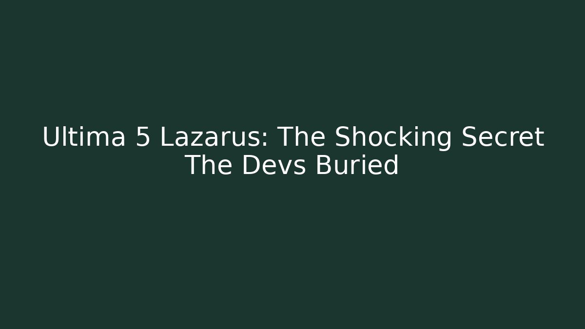 Ultima 5 Lazarus: The Shocking Secret The Devs Buried