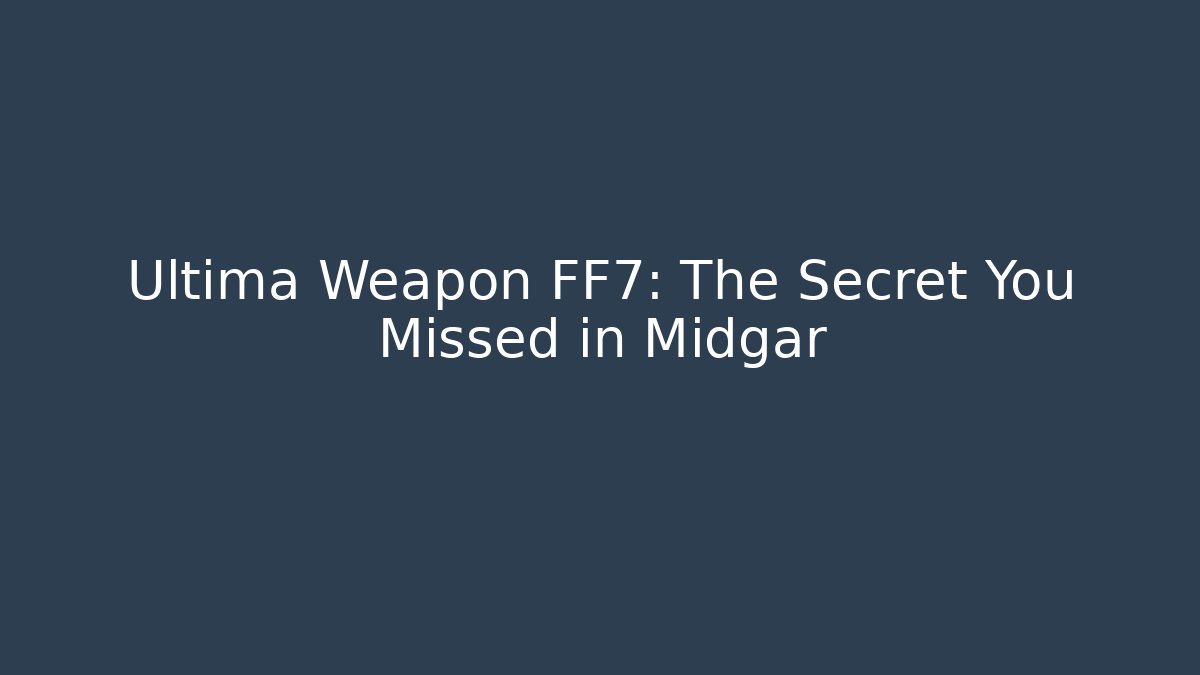 Ultima Weapon FF7: The Secret You Missed in Midgar