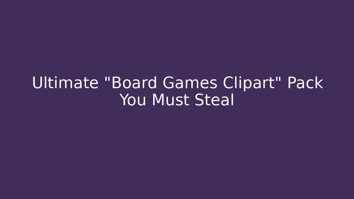 Ultimate "Board Games Clipart" Pack You Must Steal