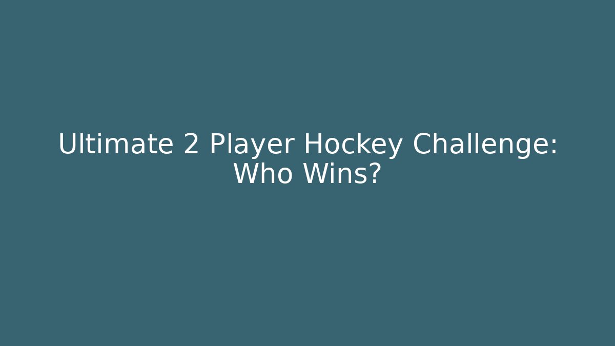 Ultimate 2 Player Hockey Challenge: Who Wins?