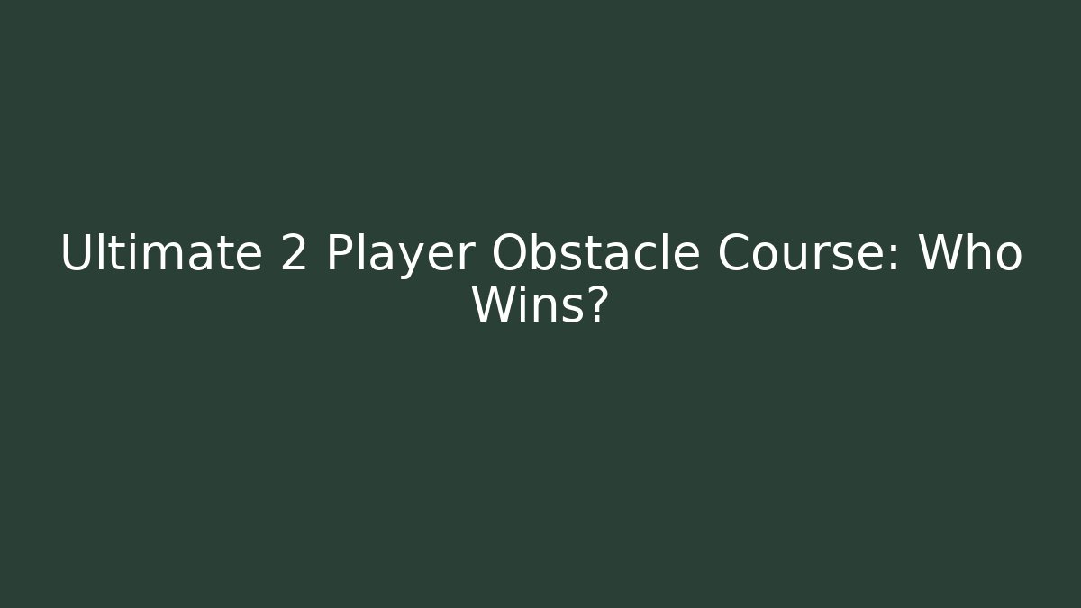 Ultimate 2 Player Obstacle Course: Who Wins?