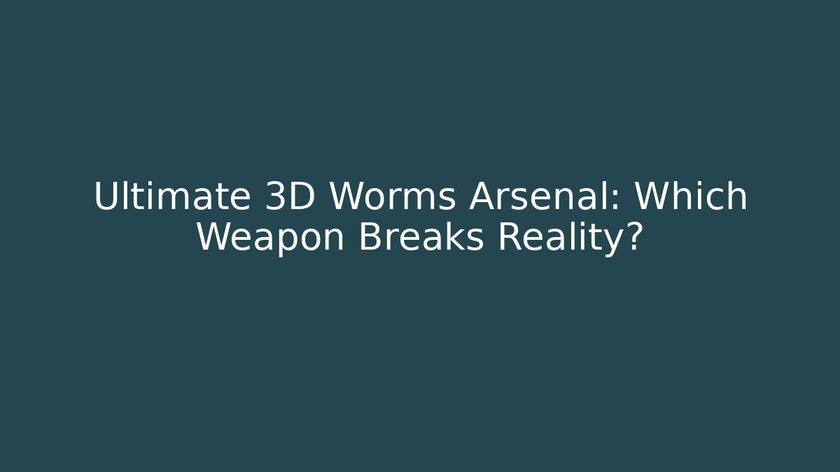 Ultimate 3D Worms Arsenal: Which Weapon Breaks Reality?