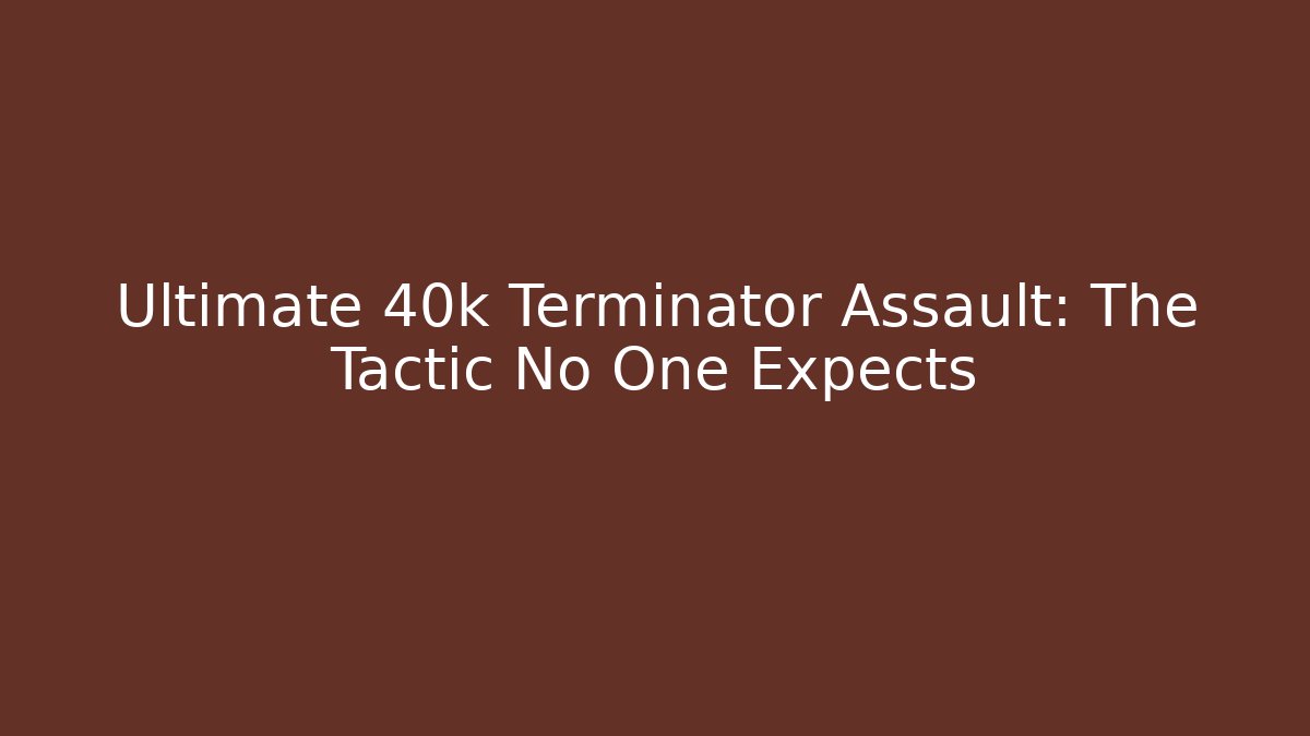 Ultimate 40k Terminator Assault: The Tactic No One Expects