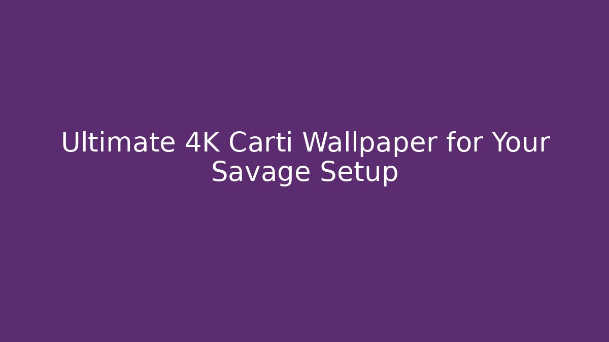 Ultimate 4K Carti Wallpaper for Your Savage Setup